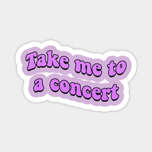 Take Me to a Concert Retro Text Magnet