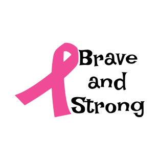 Brave and Strong - Breast Cancer Awareness Pink Cancer Ribbon Support T-Shirt