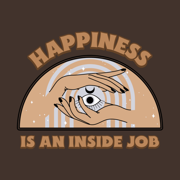 Happiness is an inside job by Dream the Biggest