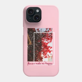 flowers make me happy Phone Case