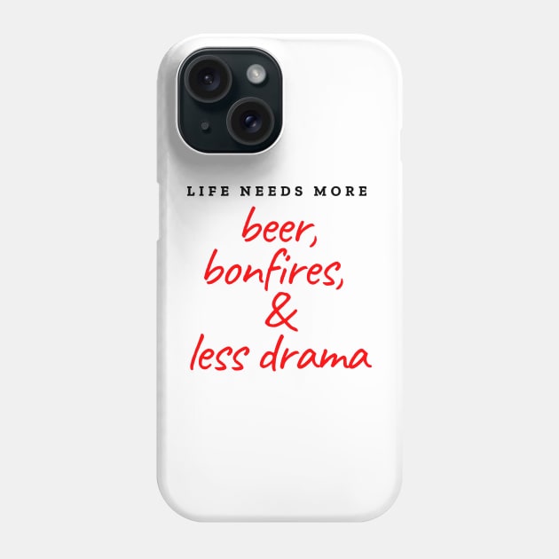 Life needs more beer, bonfires and less drama Phone Case by ArchiesFunShop