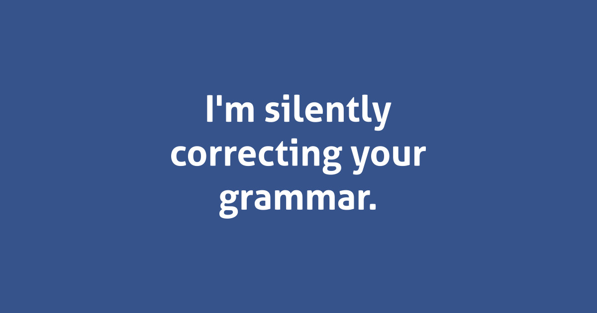 Hilarious I'm silently correcting your grammar Im Silently