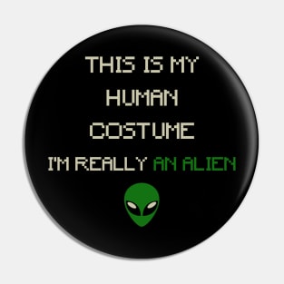 This is My Human Costume, I'm Really an Alien_ Pin