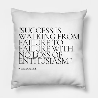 "Success is walking from failure to failure with no loss of enthusiasm." - Winston Churchill Motivational Quote Pillow