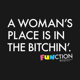 A WOMAN'S PLACE... T-Shirt