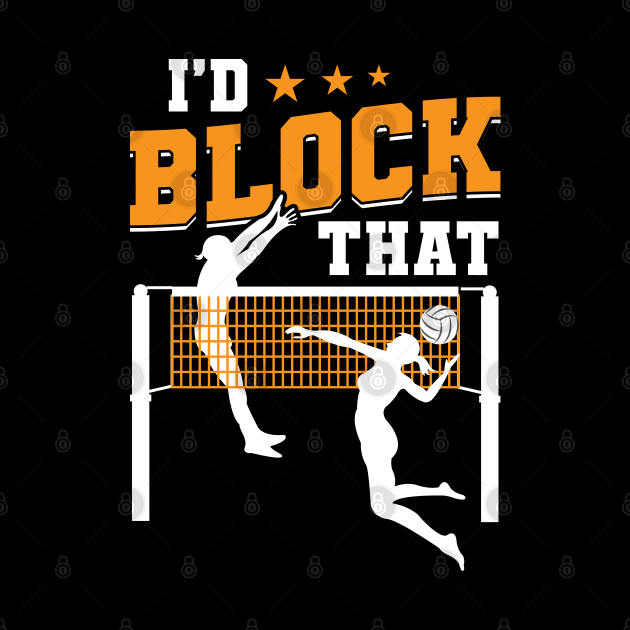 I'd Block That Volleyball For Volleyball Players by Peco-Designs