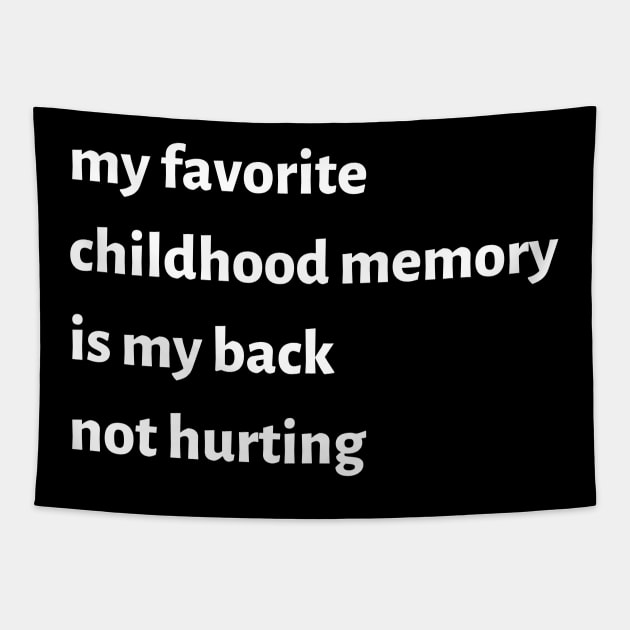 My Favorite Childhood Memory Is My Back Not Hurting Tapestry by FaelynArt