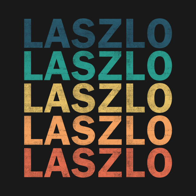 Laszlo Name T Shirt - Laszlo Vintage Retro Name Gift Item Tee by henrietacharthadfield