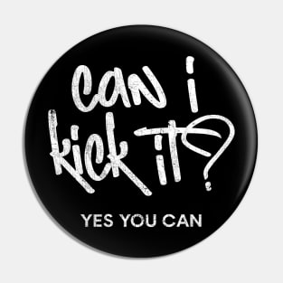 Can I Kick It? Pin