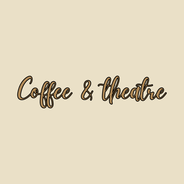 Coffee And Theatre by RefinedApparelLTD