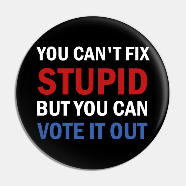 You Cant Fix Stupid But You Can Vote It Out Pin by valentinahramov