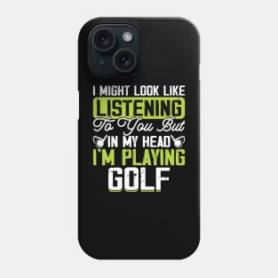 I Might Look Like Listening To You But In My Head I'm Playing Golf T Shirt For Women Men T-Shirt Phone Case