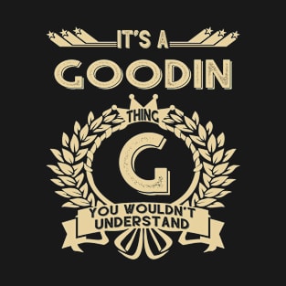 Goodin Name Shirt - It Is A Goodin Thing You Wouldn't Understand T-Shirt