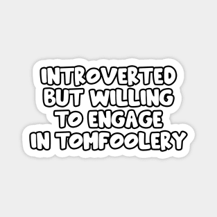 Introverted but willing to engage in Tomfoolery - Goofy Silly Design Magnet