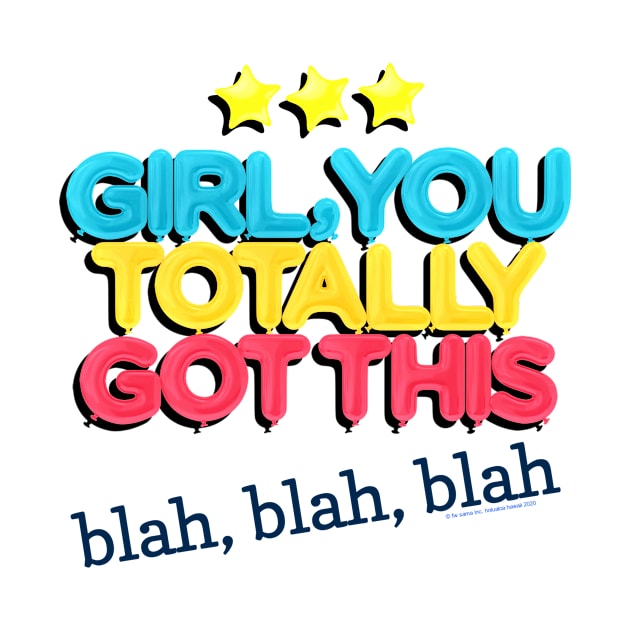 Girl You Totally Got This - Blah Blah Blah by LeftBrainExpress