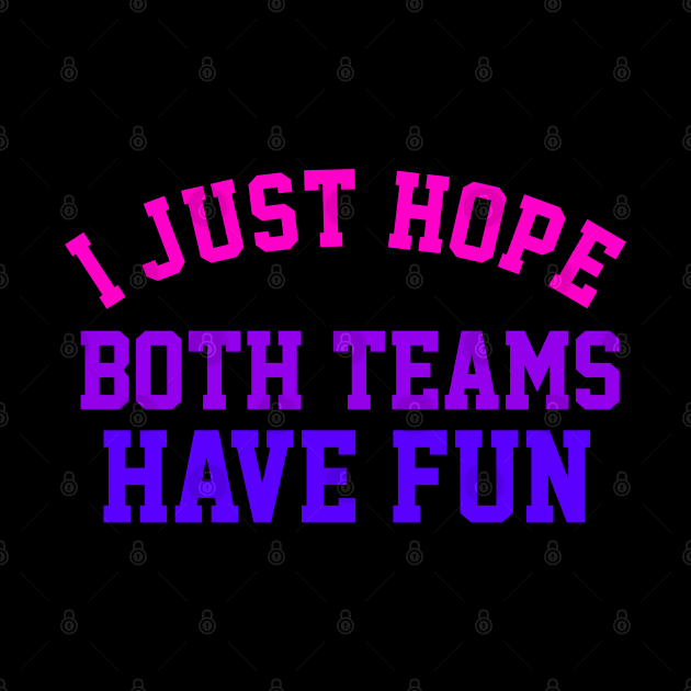 I Just Hope Both Teams Have Fun - Bi Colors by dreambeast.co