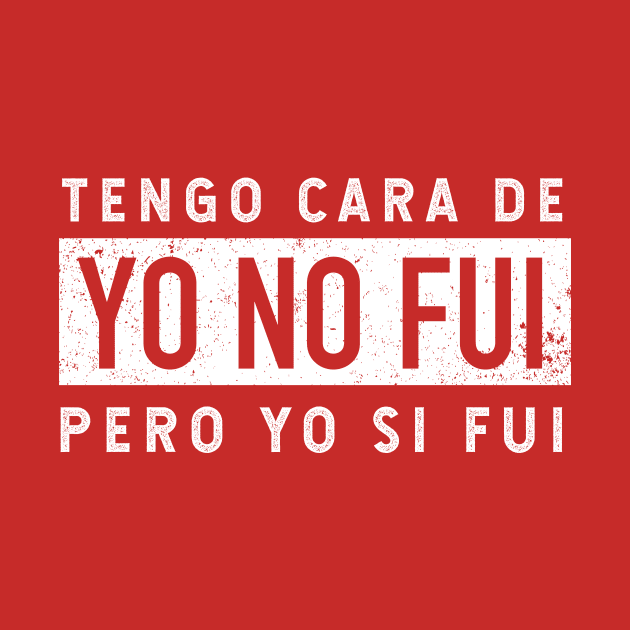 Tengo cara de yo no fui - pero yo si fui - grunge design by verde