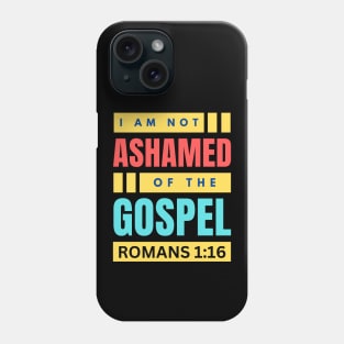 I Am Not Ashamed Of The Gospel | Christian Bible Verse Romans 1:16 Phone Case