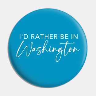 I'd Rather Be In Washington Pin