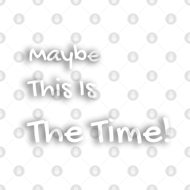 Maybe This Is The Time by TargetedInspire