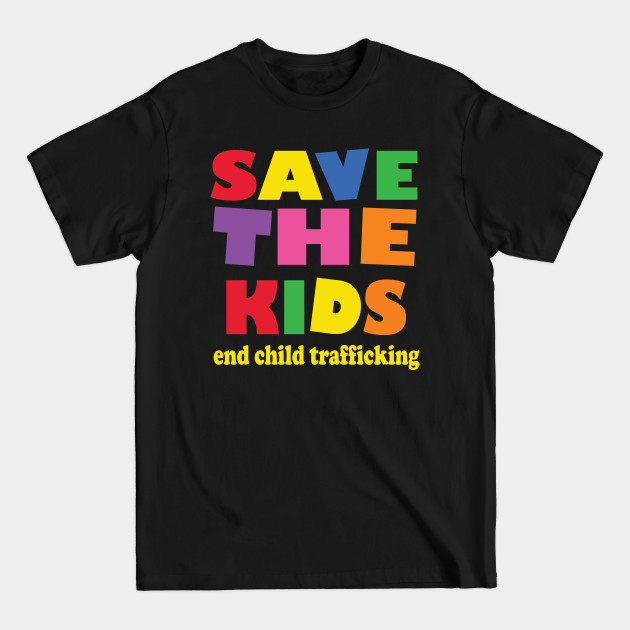 Discover save the kids end child trafficking - save the children - Save The Kids End Child Trafficking - T-Shirt