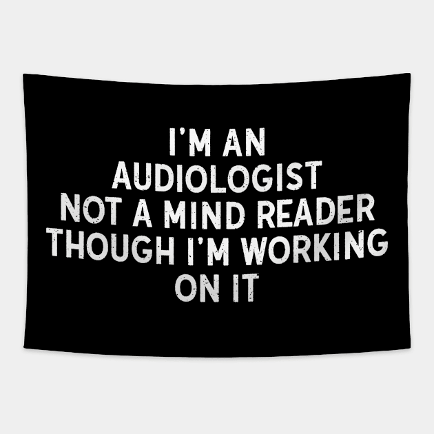 I'm an Audiologist, Not a Mind Reader, Though I'm Working on It Tapestry by trendynoize