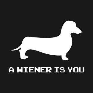 A Wiener Dog Is You T-Shirt