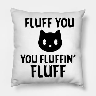 Fluff you Fluffin' Fluff Pillow