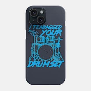 I Teabagged your Drum Set Phone Case