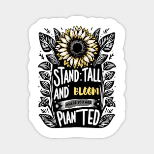 STAND TALL AND PLANT WHERE YOU ARE PLANTED - FLOWER INSPIRATIONAL QUOTES Magnet
