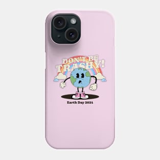 Earth Day 2024 - Don't Be Trashy - Earth Day 2024 Phone Case