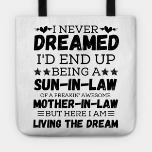 I Never Dreamed I’d End Up Being A Son-In-Law Of A Freaking Awesome Mother-In-Law But Here I Am Living A The Dream 2 Tote