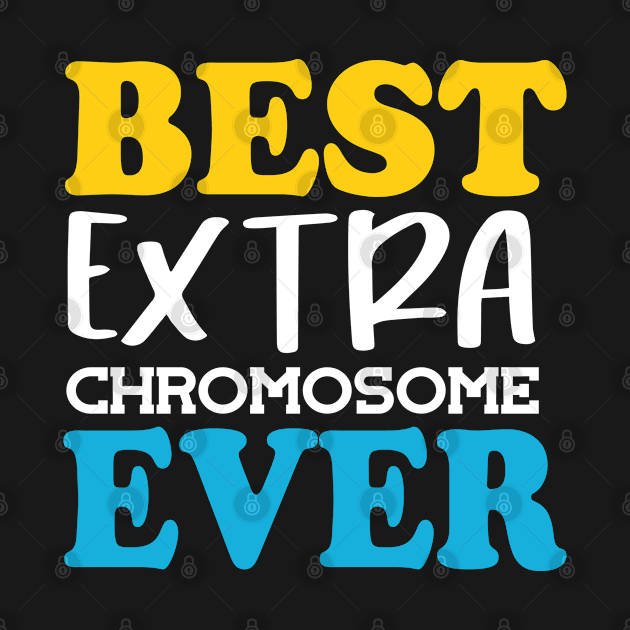 Best Extra Chromosome Ever by The Teehive