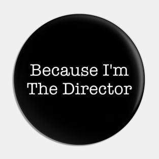 Because I'm The Director Pin