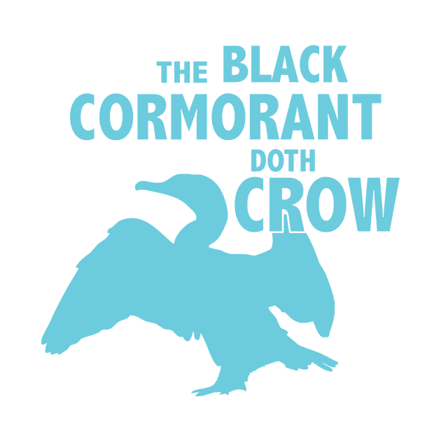 The Black Cormorant Doth Crow - Teal by Bat Boys Comedy