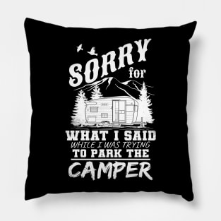 Sorry For What I Said While I Was Trying To Park The Camper Pillow