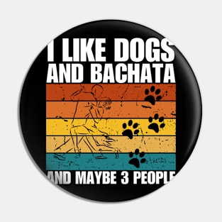 I Like Dogs And BACHATA And Maybe 3 People Pin