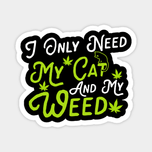 I Only Need My Cat And My Weed Magnet