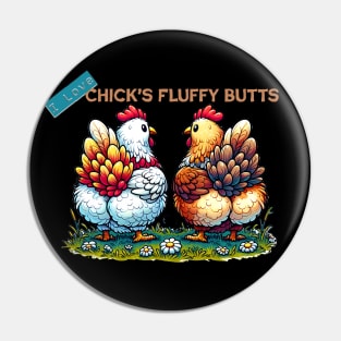 I love Chicks Fluffy Butts (This graphic will be on the back of your garment) Pin