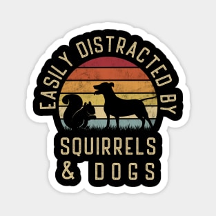 Easily distracted by Squirrels and dogs I like Squirrel dog Magnet