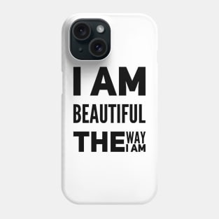 I am beautiful the way I am Phone Case