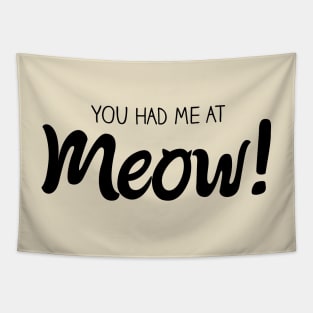 You Had Me At MEOW! - Black Tapestry