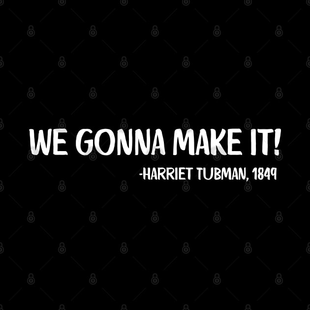 We gonna make it! Harriet Tubman by UrbanLifeApparel