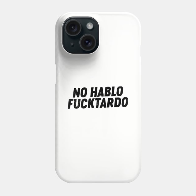 No Hablo FUCKtardo (Black) Funny Phone Case by tervesea