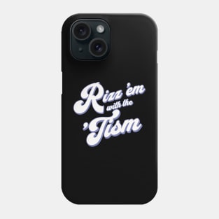 Rizz 'em with the 'Tism Phone Case