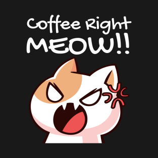 Coffee right meow funny cat design T-Shirt