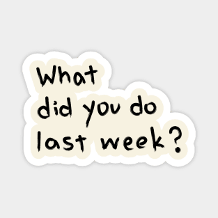 "What Did You Do Last Week?" Motivational Quote Magnet