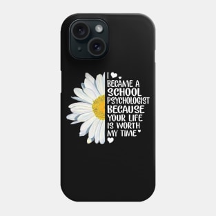 School Psychologist Because Your Life Is Worth My Time Phone Case