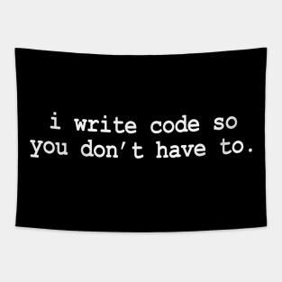 I Write Code So You Don't Have To Tapestry