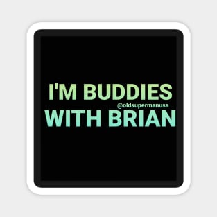 I'm Buddies With Brian Magnet